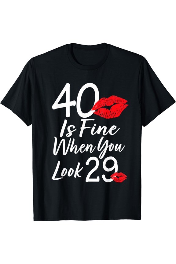 40 Is Fine When You Look 29 40th Birthday 40 Years Old T-Shirt