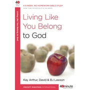 40-Minute Bible Studies Living Like You Belong to God A 6-Week, No-Homework Bible Study Paperback
