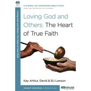 40-Minute Bible Studies Loving God and Others A 6-Week, No-Homework Bible Study, Paperback