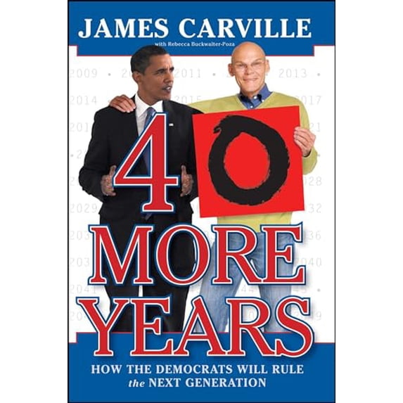 Pre-Owned 40 More Years: How the Democrats Will Rule the Next Generation (Paperback) 1416596283 9781416596288