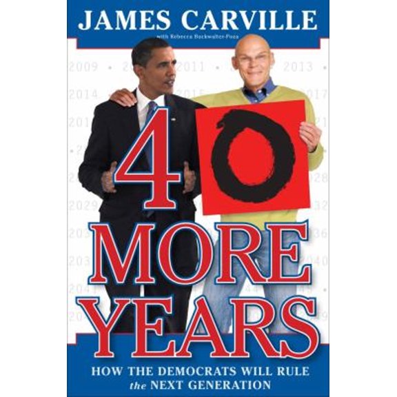 Pre-Owned 40 More Years: How the Democrats Will Rule the Next Generation (Hardcover) 1416569898 9781416569893
