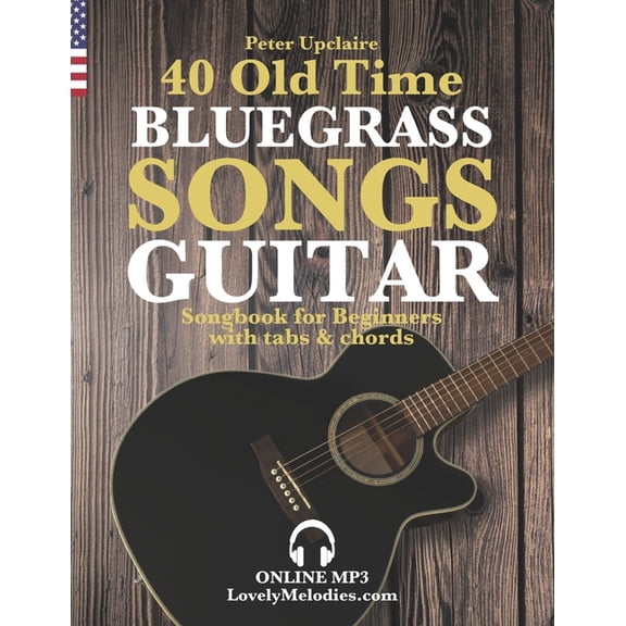40 Old Time Bluegrass Songs - Guitar Songbook for Beginners