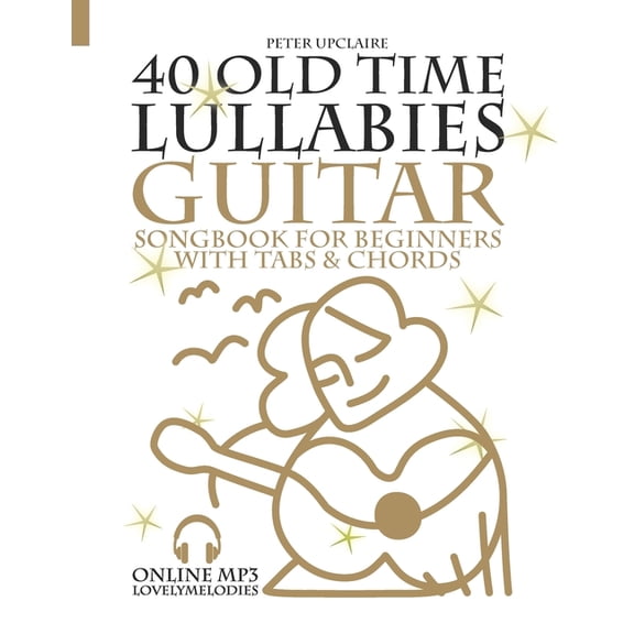 40 Old Time Lullabies - Guitar Songbook for Beginners with Tabs and Chords