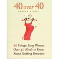 thumbnail image 1 of 40 Over 40 : 40 Things Every Woman Over 40 Needs to Know About Getting Dressed (Paperback), 1 of 1