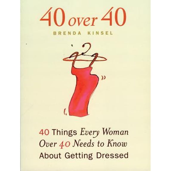 40 Over 40 : 40 Things Every Woman Over 40 Needs to Know About Getting Dressed (Paperback)