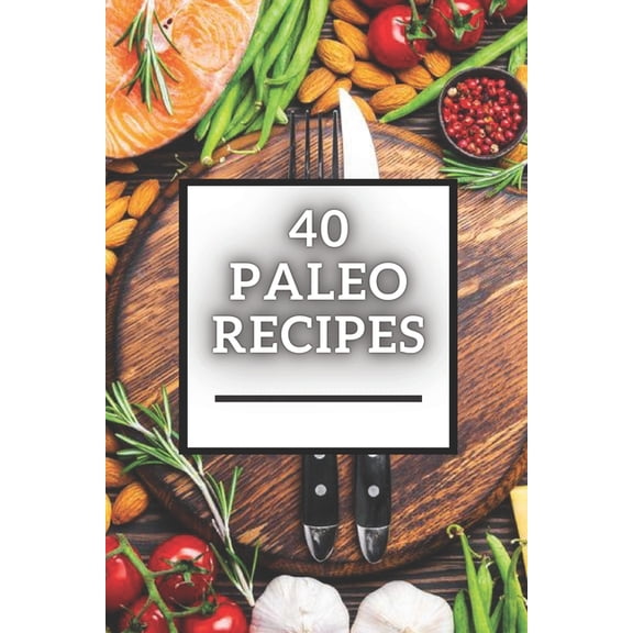 40 Paleo Recipes: Great low-carb PALEO recipe book!
