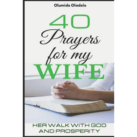 40 Prayers for My Wife: Her Walk with God and Prosperity