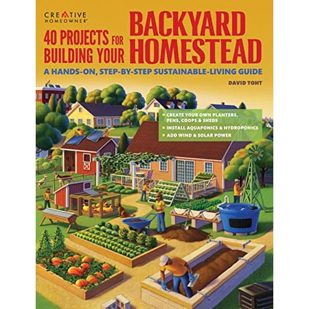 Gardening 40 Projects for Building Your Backyard Homestead: A Hands-On Step-By-Step Sustainable-Living Guide (Paperback)