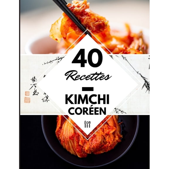 40 Recettes Kimchi coren: La cuisine corenne  la maison - Kimchi coren livre fermentation (Paperback)