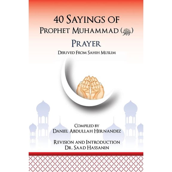 40 Sayings of Prophet Muhammad (Salah): Salah (Paperback) by Daniel Abdullah Hernandez