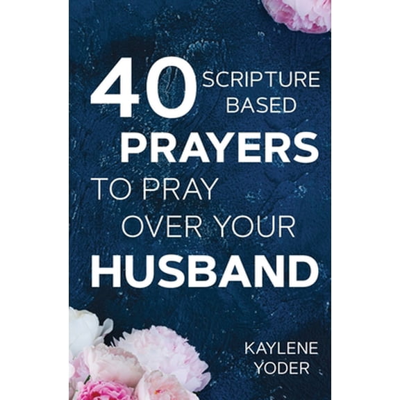 Pre-Owned 40 Scripture-based Prayers to Pray Over Your Husband: The just prayers version of A Wife's 40-day Fasting & Prayer Journal (Paperback) 0999638009 9780999638002