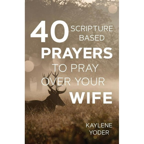 40 Scripture-based Prayers to Pray Over Your Wife, (Paperback)