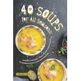 thumbnail image 1 of 40 Soups for All Seasons: Chowder, Consomme, Gazpacho, Soup Broth Recipes to Celebrate National Soup Month Beyond, 1 of 1