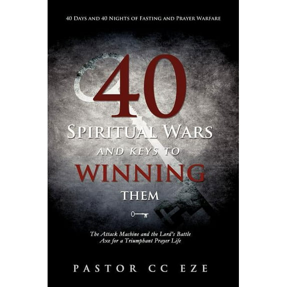 40 Spiritual Wars and keys to winning them Paperback 1622301056 9781622301058 Pastor CC Eze