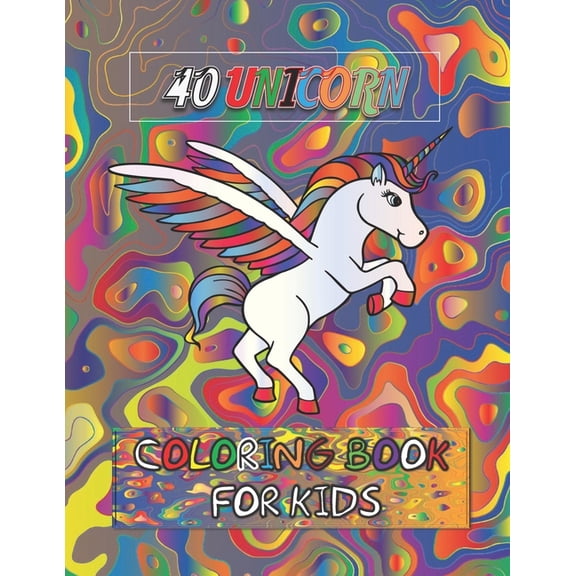 40 Unicorn Coloring Book For Kids: Unicorn Lover Coloring book for Children Boys & Girls, Colorful Cute Unicorns Book Gifts for Kids. (Paperback)