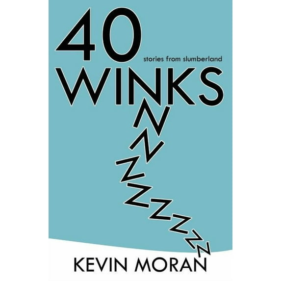 40 Winks: Stories from Slumberland Paperback 0984309616 9780984309610 Kevin Moran