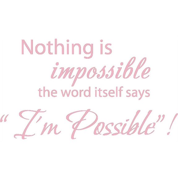 40" X 22" Pink Nothing is impossible... the word itself says "I'm possible"! Vinyl Wall Decal Decor Art Sticker