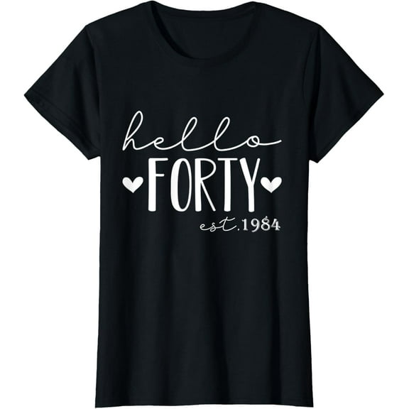 40 Years Old Funny Hello Forty Est 1984 40th Birthday Women T-ShirtMen and women, Black T-shirt, size: Extra large S-4XL