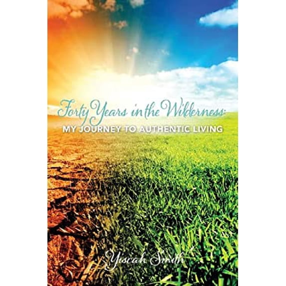 Pre-Owned Forty Years in the Wilderness: My Journey to Authentic Living (Paperback) 0991662318 9780991662319