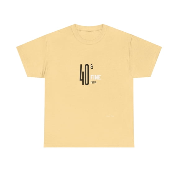40 and Fine Unisex Heavy Cotton Tee (Customize and make it your own!)