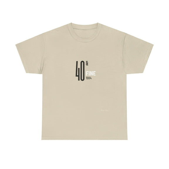 40 and Fine Unisex Heavy Cotton Tee  (Customize and make it your own!)