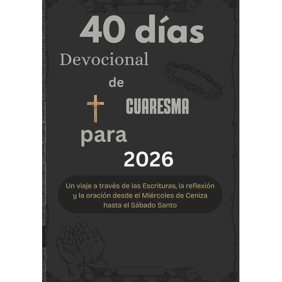 40 das Devocional de Cuaresma para 2026: Un viaje a travs de las Escrituras, la reflexin y la oracin desde el Mirco, (Paperback)