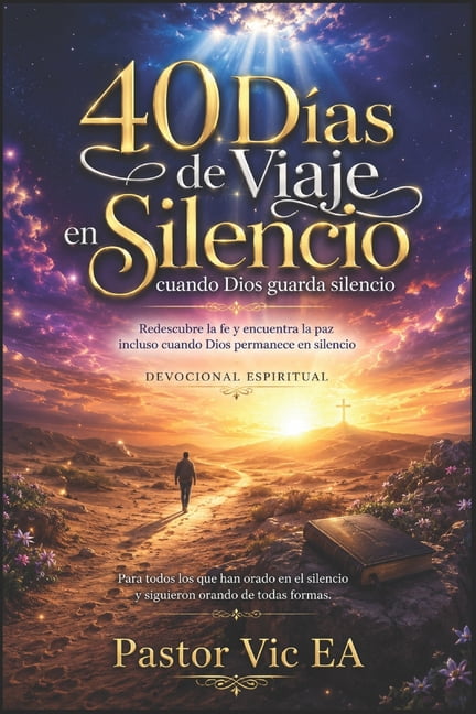40 dÃ­as de viaje en silencio cuando Dios guarda silencio: Redescubre la fe y encuentra la paz incluso cuando Dios perman, (Paperback)