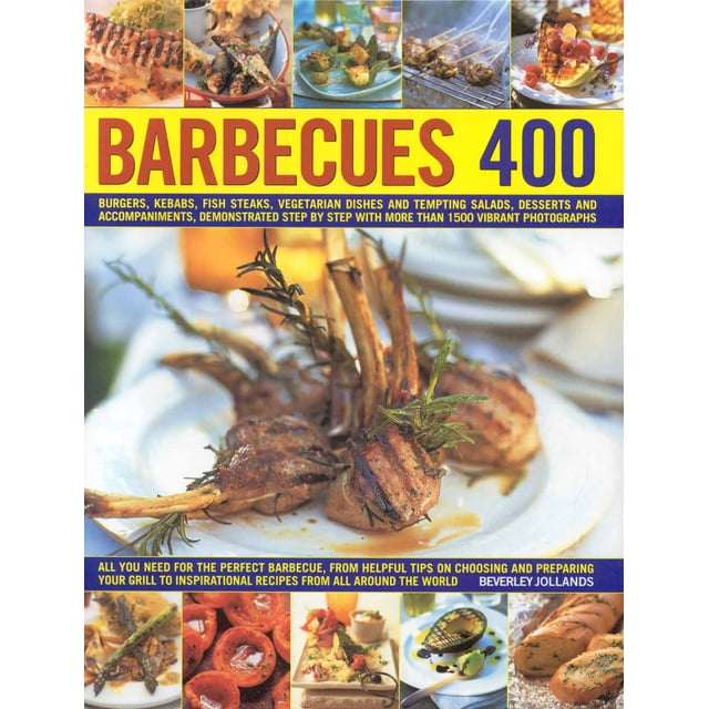 400 Barbecues : Sizzling summer recipes for barbecues, grills, griddles, marinades, rubs, sauces and side dishes, with more than 1500 step-by-step stunning photographs (Hardcover)