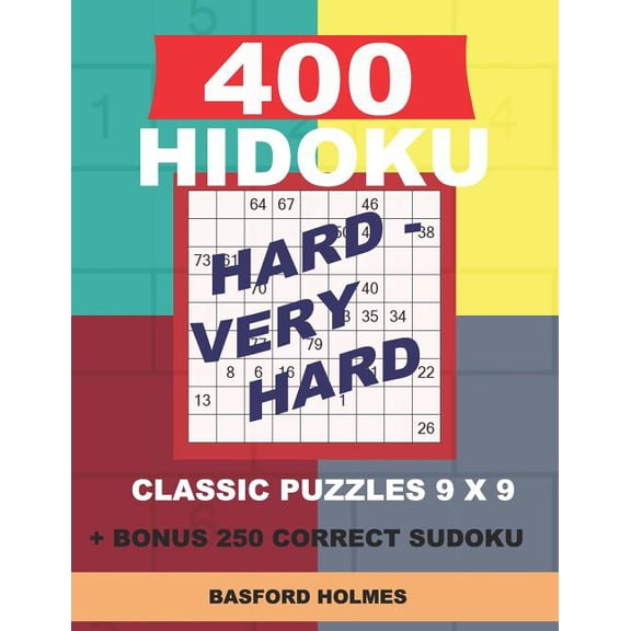 Hidoku Classic Puzzles 9 X 9 400 HIDOKU Hard - Very Hard classic puzzles 9 x 9 + BONUS 250 correct sudoku: Holmes is a perfectly compiled sudoku book, Book 8, (Paperback)