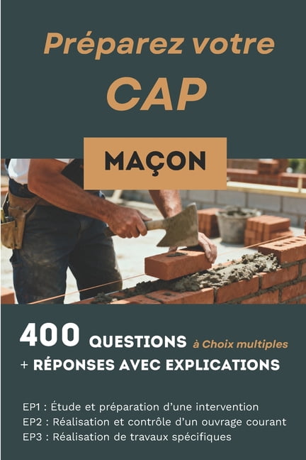 400 questions, rÃ©ponses avec explication pour prÃ©parer le CAP MaÃ§on: RÃ©ussir les trois Ã©preuves de compÃ©tences: EP1, EP2, (Paperback)
