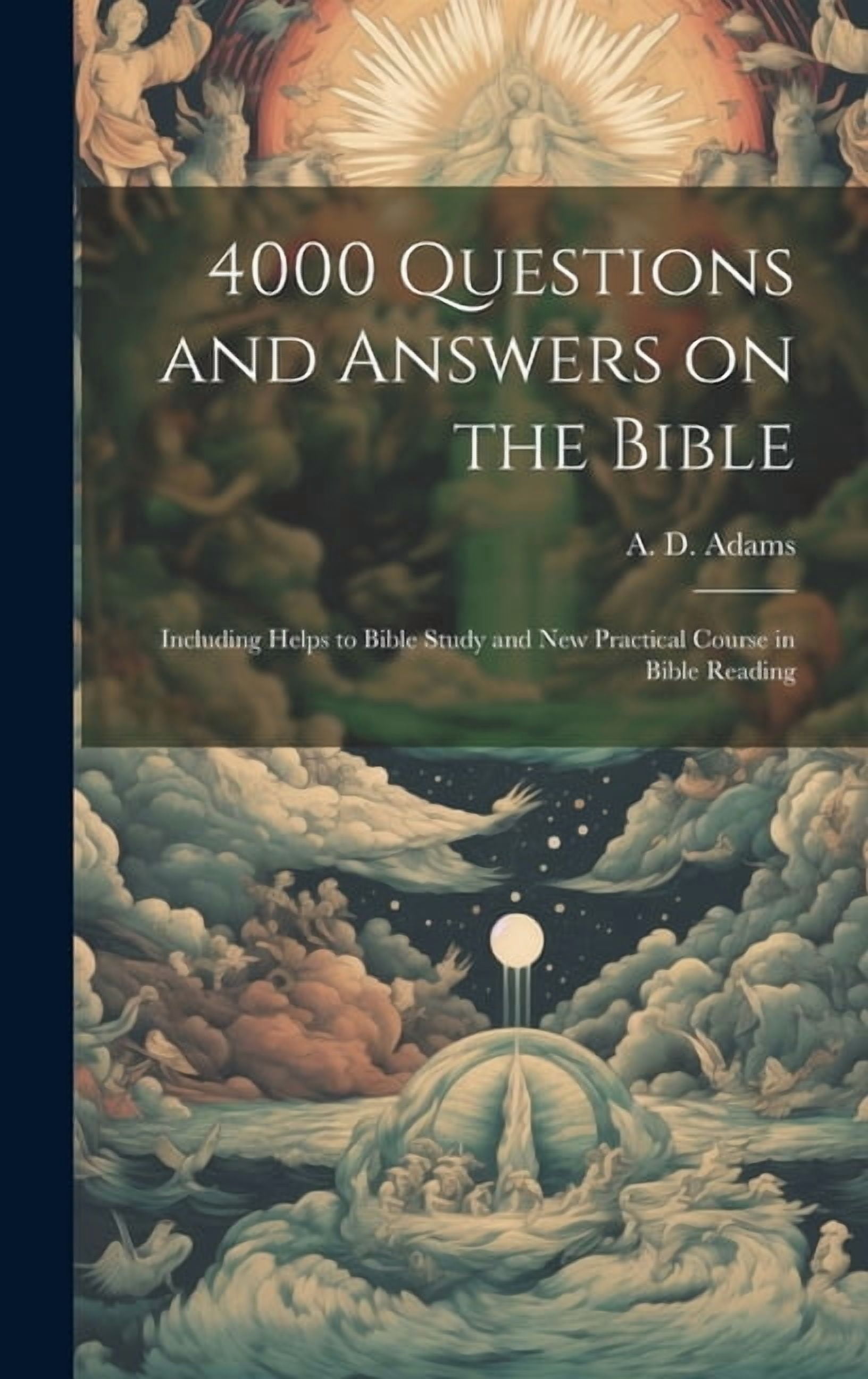 4000 Questions and Answers on the Bible: Including Helps to Bible Study and New Practical Course ...