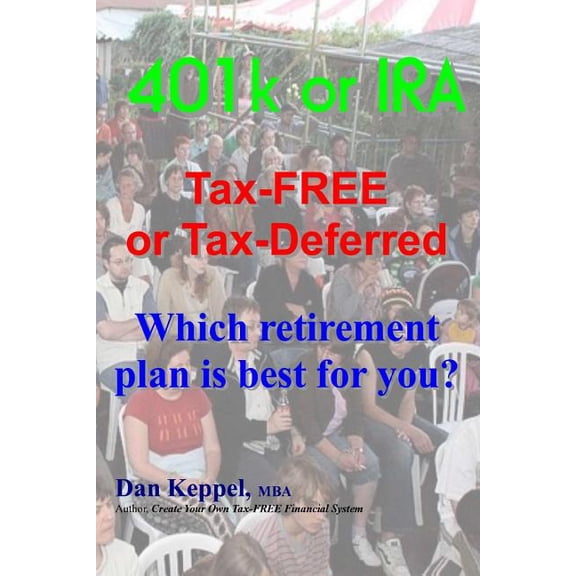 401k or IRA Tax-Free or Tax-Deferred: Which Retirement Plan Is Best for You?