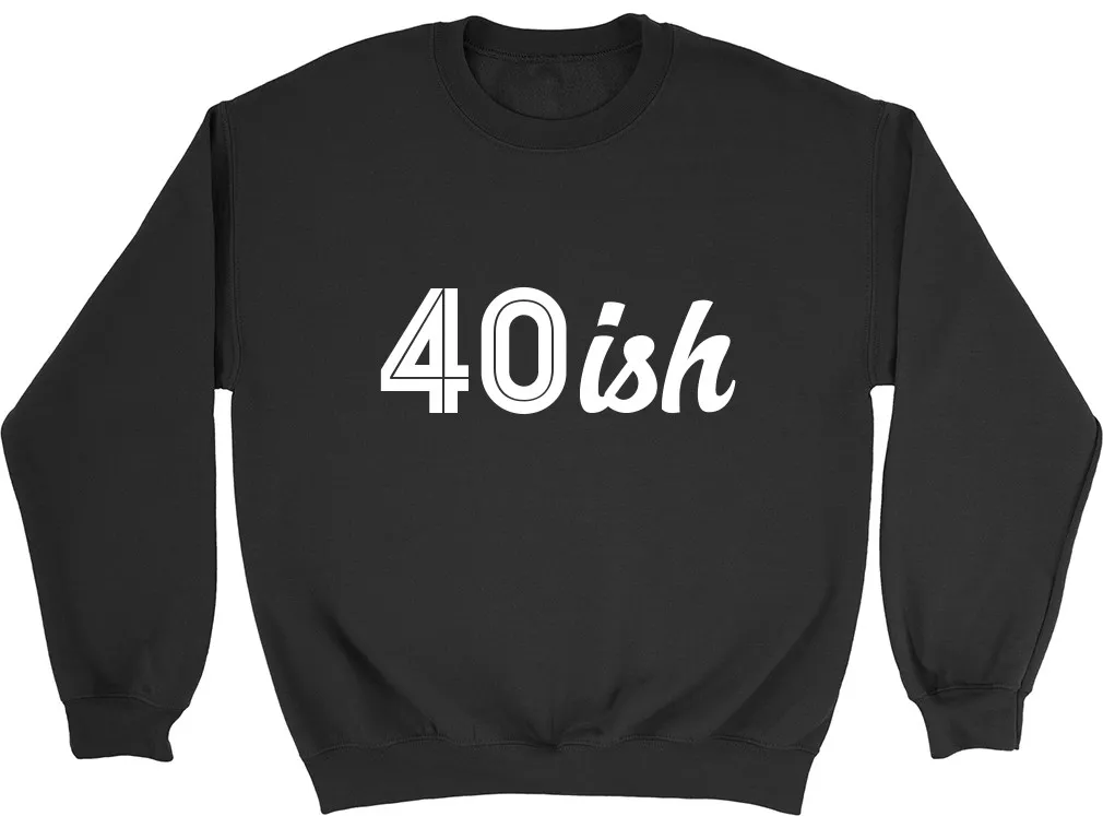 40ish Funny 40th Birthday Celebration Mens Ladies Womens Sweatshirt