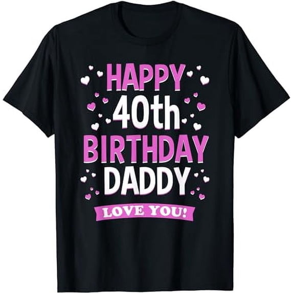 40th Birthday Daddy Love You Turning 40 Dad T-Shirt