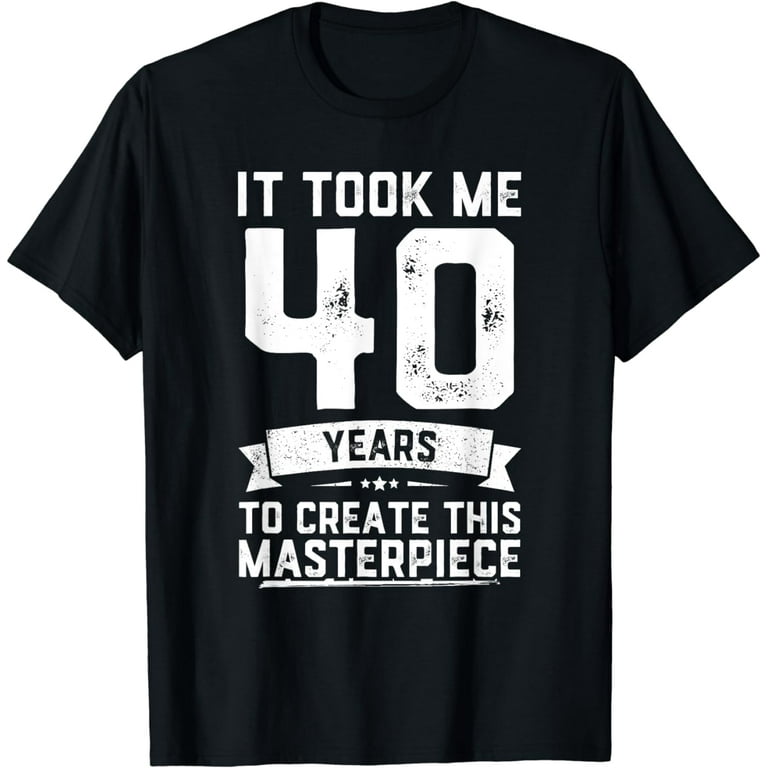 Funny 40 Years Old Joke T-Shirt 40th Birthday Gag Gift Idea Funny 40 Years Old Joke T-Shirt 40th Birthday Gag Gift Idea