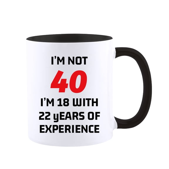 40th Birthday Gifts for Women and Men Coffee Mug -I'm Not 40 I'm 18 With 22 Years Of Experience Mug- 40 Years Old Birthday Gifts Ideas for Dad Mom Friend Tea Cup