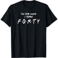 thumbnail image 1 of 40th Birthday Shirt The One Where I Turn Forty Friends Gift T-Shirt mens t shirt，black，women，funny，misfits，men，journey, 1 of 4