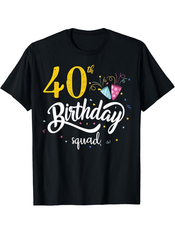 40th Birthday Squad 40 Party Crew Group Friends BDay Gifts T-Shirt mens t shirt,black,women,funny,misfits,men,journey