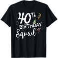 thumbnail image 1 of 40th Birthday Squad - Birthday Party Forty Years Old T-Shirt, 1 of 4