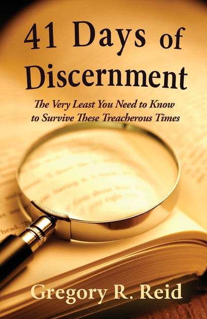 41 Days of Discernment: The Very Least You Need to Know to Survive These Treacherous Times, (Paperback)
