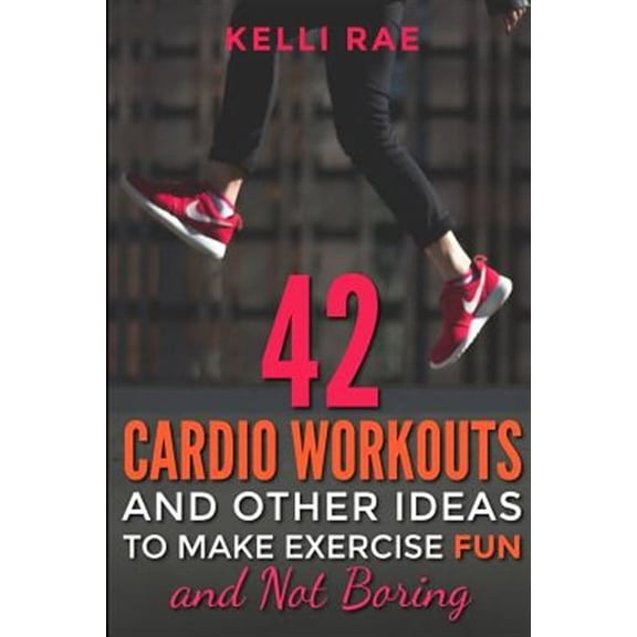 42 Cardio Workouts and Other Ideas to Make Exercise Fun and Not Boring