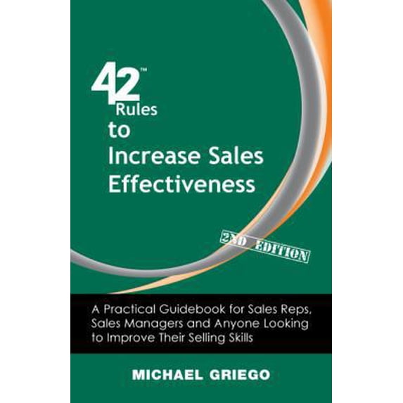 Pre-Owned 42 Rules to Increase Sales Effectiveness (2nd Edition): A Practical Guidebook for Sales Reps, Sales Managers and Anyone Looking to Improve their Selli (Paperback) 160773107X 9781607731078