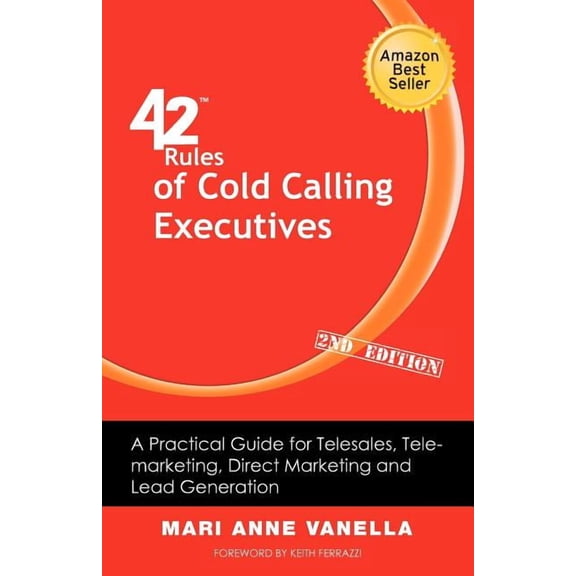42 Rules of Cold Calling Executives (2nd Edition): A Practical Guide for Telesales, Telemarketing, Direct Marketing and Lead Generation (Paperback)