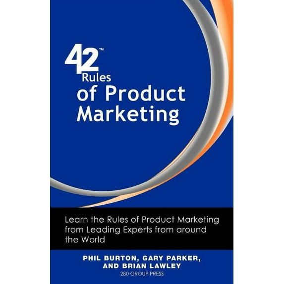 42 Rules of Product Marketing: Learn the Rules of Product Marketing from Leading Experts from around the World