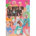 thumbnail image 1 of 43 Ways to Love Your Mother Before She is Gone, (Paperback), 1 of 9