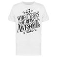 thumbnail image 1 of 43 Whole Years Of Being Awesome  T-Shirt Men -Image by Shutterstock, Male Medium, 1 of 2