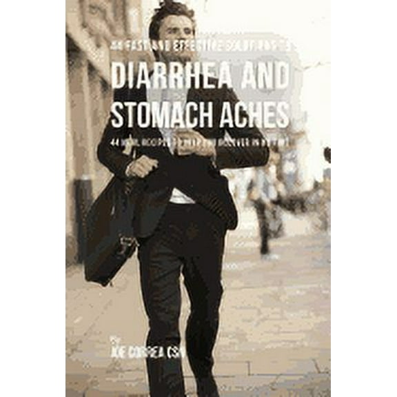 44 Fast and Effective Solutions to Diarrhea and Stomach Aches: 44 Meal Recipes to Help You Recover in No Time (Paperback)