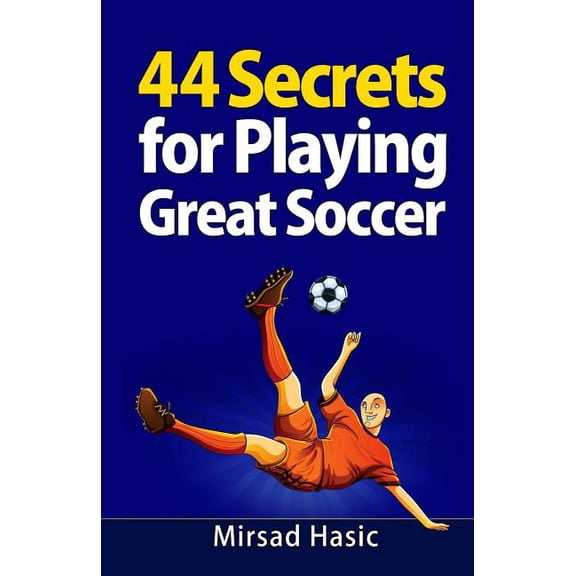 44 Secrets for Playing Great Soccer