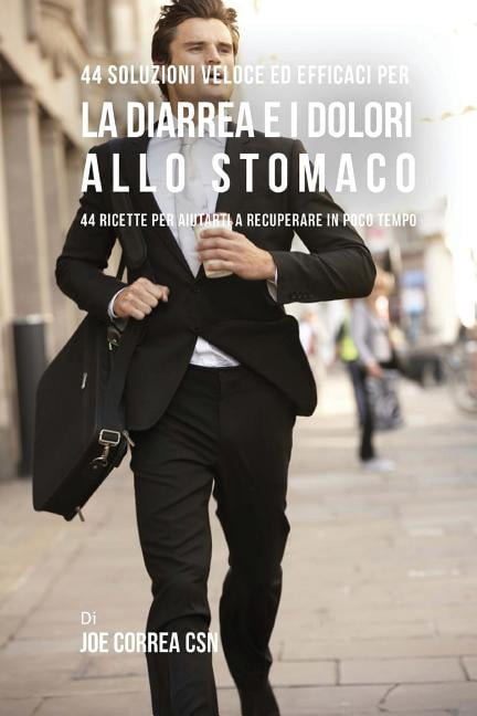 44 Soluzioni veloci ed efficaci per la diarrea e i dolori allo stomaco: 44 Ricette per aiutarti a recuperare in poco tempo (Paperback)