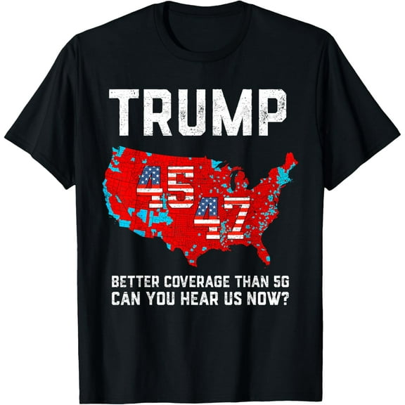 45 47 Trump Better Coverage Than 5G Donald Trump 2025 Funny T-Shirt